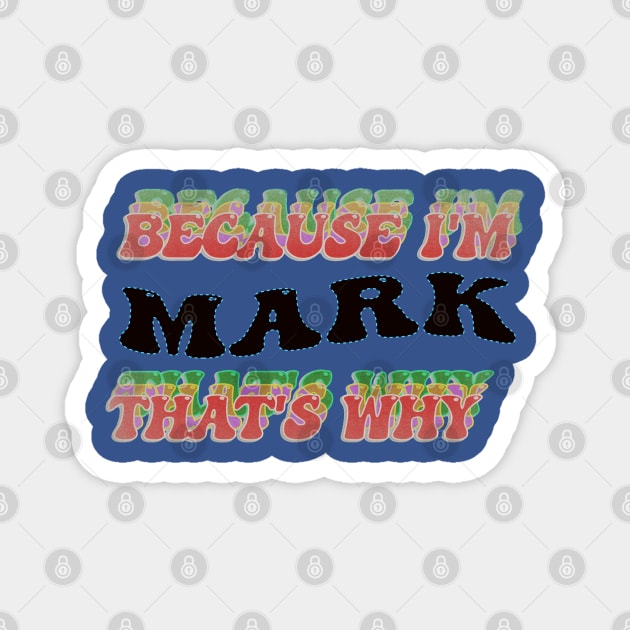 BECAUSE I AM MARK - THAT'S WHY Magnet by elSALMA