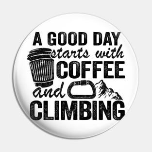 A Good Day Starts With Coffee And Climbing Funny Climbing Pin