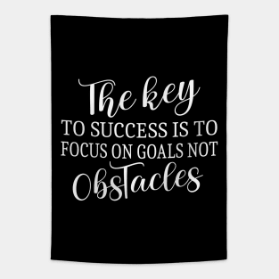 The key to success is to focus on goals, not obstacles | Entrepreneurial Success Quotes Tapestry