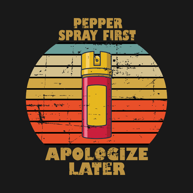 Pepper Spray First Apologize Later by RW