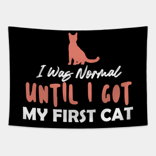 I Was Normal Until I Got My First Cat Tapestry