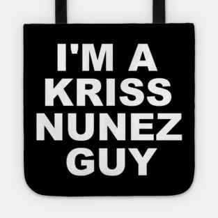 I'M A KRISS NUNEZ GUY Tote