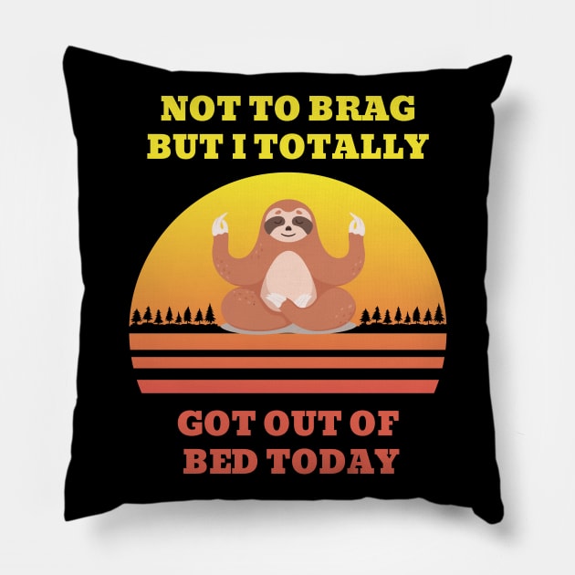 Not to Brag but I Totally Got Out of Bed Today Cute Sloth Meditation Pillow by NickDsigns