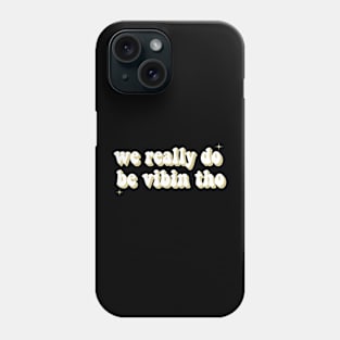 We Really Do Be Vibin Tho Groovy Phone Case