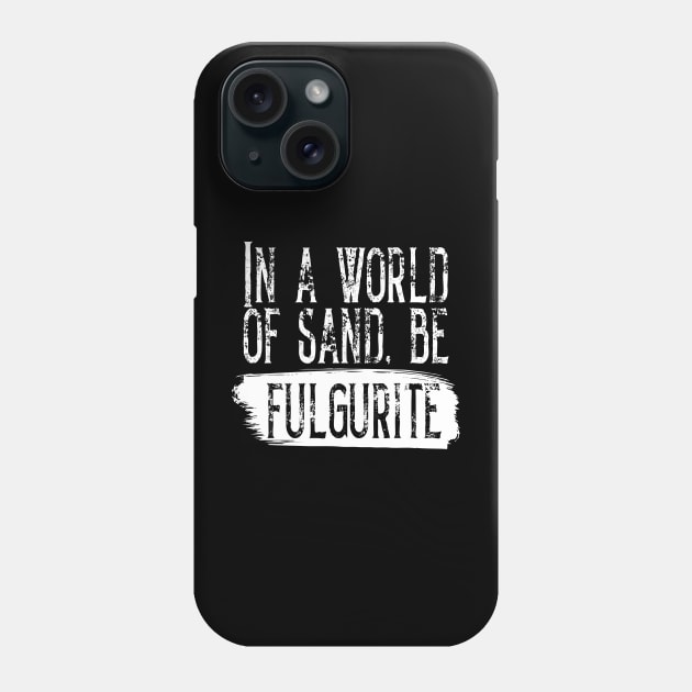 Be Fulgurite- Funny- Rockhound- Geology Phone Case by Crimson Leo Designs