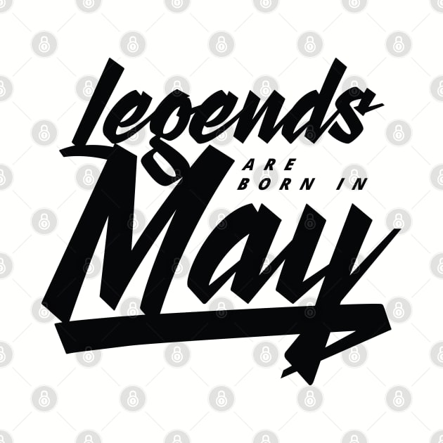 legends are born in May by Kuys Ed