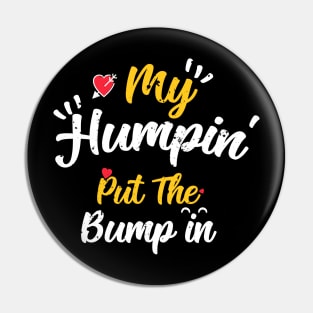 My Humpin' Put The Bump In -First Time Father Announcement Pin