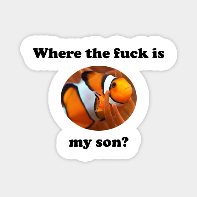 Where the fuck is my son? Magnet by spitefultees