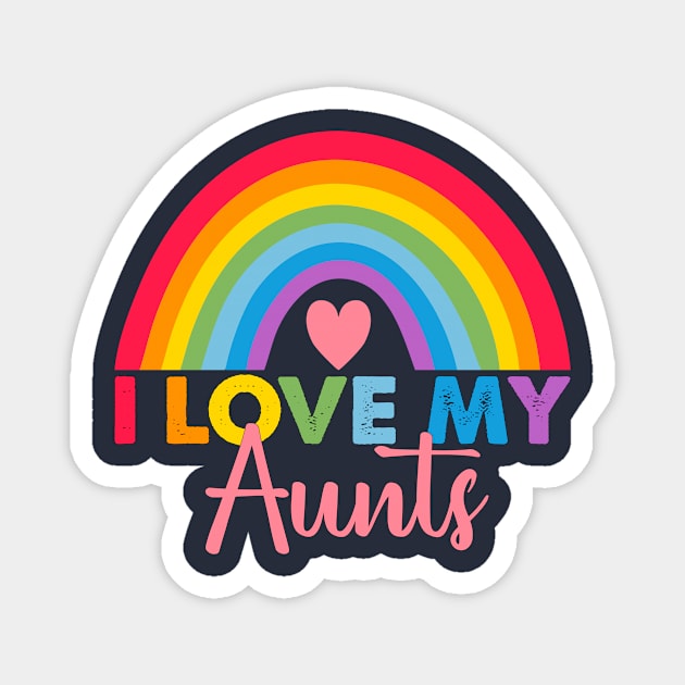 Rainbow I Love My Aunts Pride Love Your Pride Aunt Man Woman Magnet by Fox Dexter