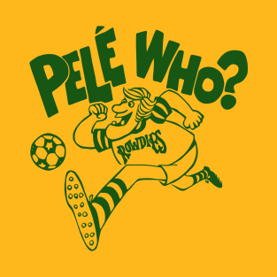 Tampa Bay Rowdies - Pele Who? T-Shirt