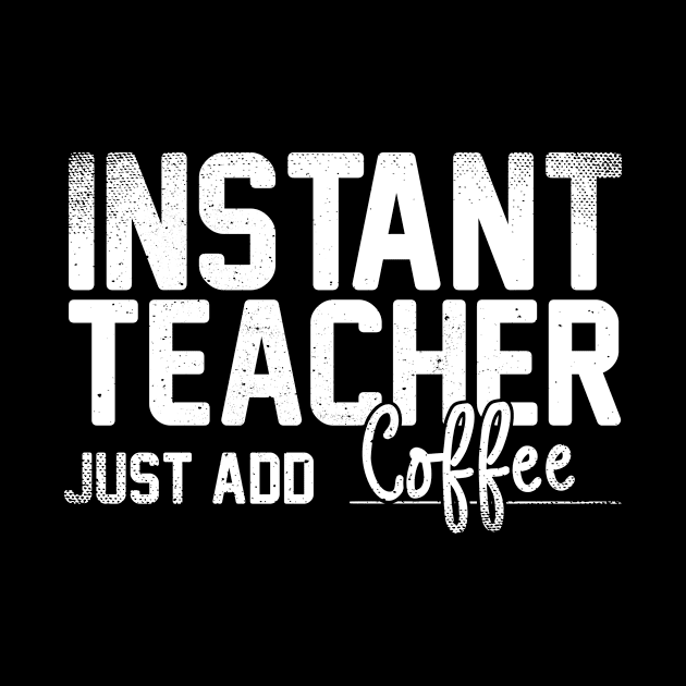 Instant Teacher Just Add Coffee by Podycust168