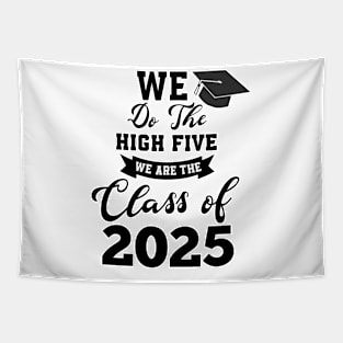 We do the high five we are the class of 2025 graduate Tapestry