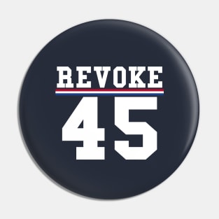 Revoke 45 Vote Him Out President Political Pin