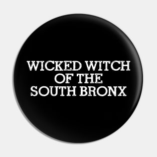 WICKED WITCH OF THE SOUTH BRONX Pin