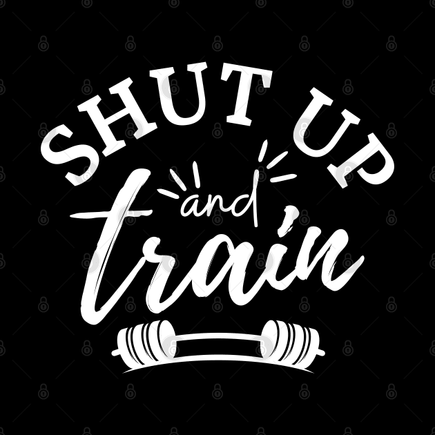 Shut Up and Train by AniTeeCreation