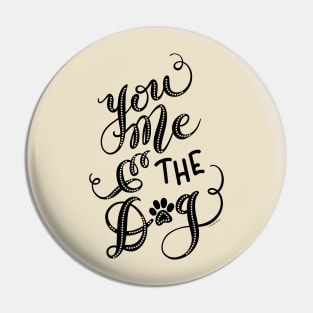 You Me & the Dog Hand Lettered Design Pin