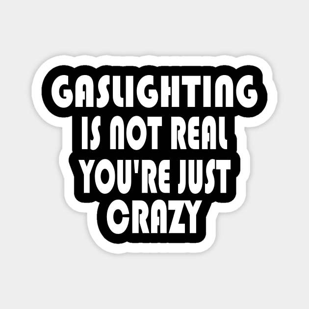 Gaslighting Is Not Real Gaslighting Is Not Real Magnet Teepublic Gaslighting Is Not Real Gaslighting Is Not Real Magnet Teepublic