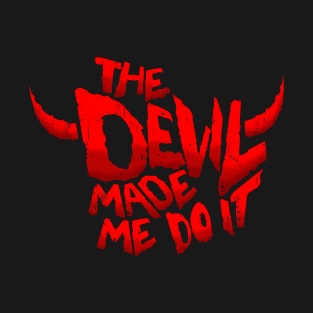 The Devil made me do it T-Shirt