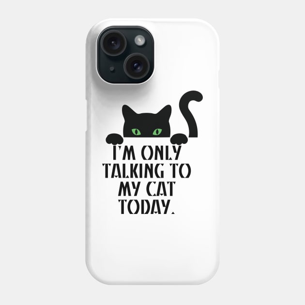 I’m only talking to my cat today Phone Case by starsfeeling