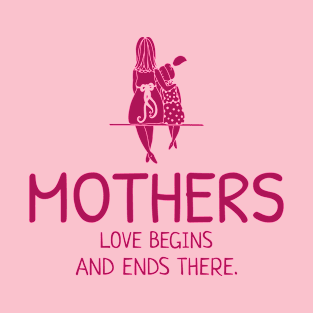 Mothers Love Begins and Ends There T-Shirt