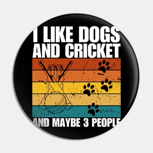 I Like Dogs And CRICKET And Maybe 3 People Pin