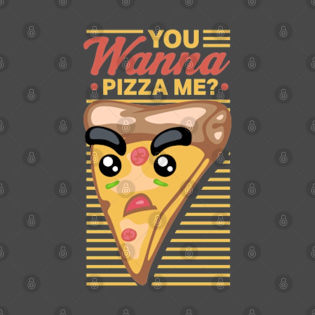 You Wanna Pizza Me by deadright