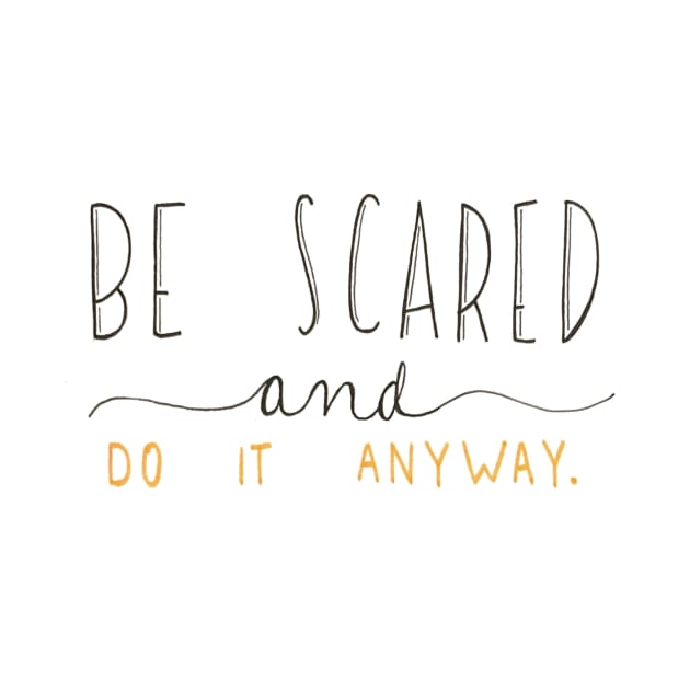 Be Scared and Do it Anyway by nicolecella98