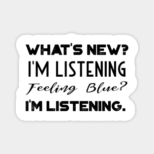 What's New, I'm Listening Feeling Blue Magnet