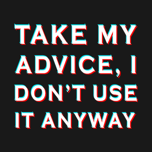 Take my Advice T-Shirt