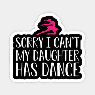 Ballet Mom - Sorry I can't my daughter has dance Magnet