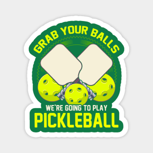 Grab Your Balls Were Going To Play Pickleball Magnet