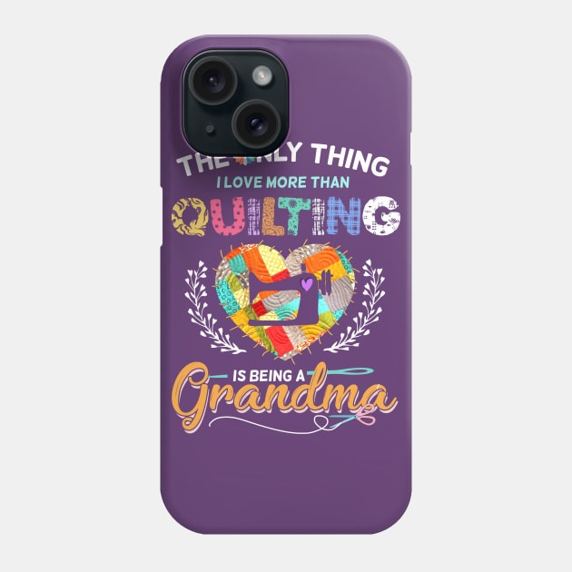 The Only Thing I Love More Than Quilting Phone Case by trendybestgift