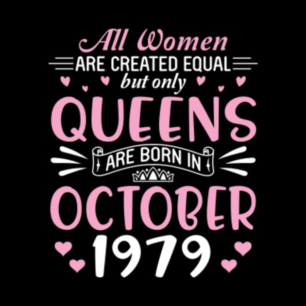 All Women Are Created Equal But Only Queens Are Born In October 1979 Happy Birthday 41 Years Old Me by Cowan79