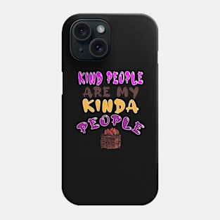 Kind People are My Kinda People Phone Case