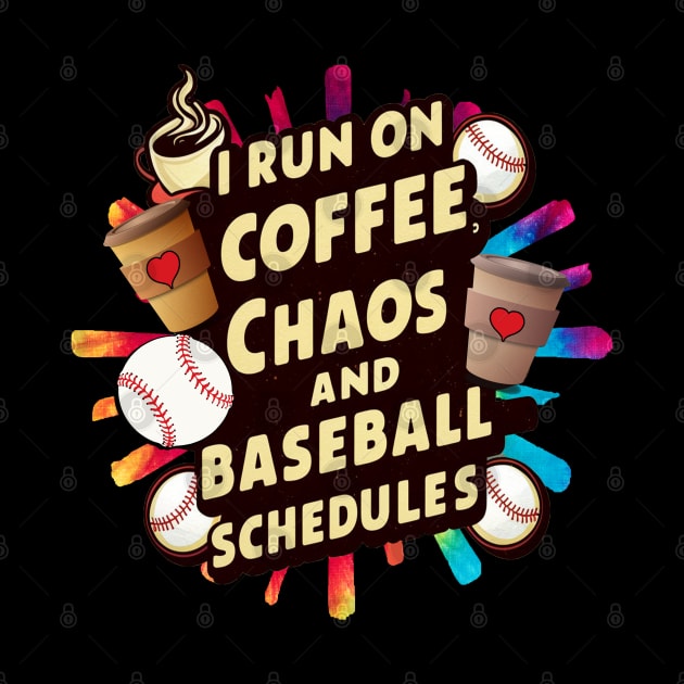 Baseball Mom I Run On Coffee, Chaos & Baseball Schedules by tamdevo1