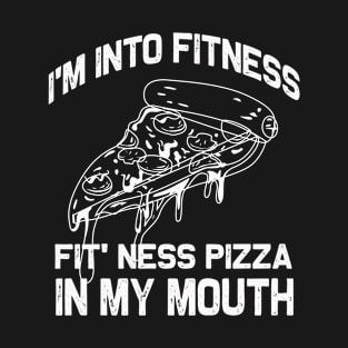 I'm into Fitness | Funny Fit' Ness Pizza in my mouth T-Shirt