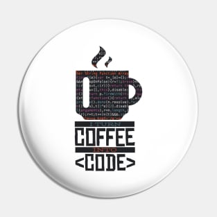 I Turn Coffee Into Code Pin