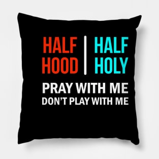 Half Hood Half Holy Pray With Me Don't Play With Me Pillow