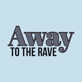 Away to the rave T-Shirt