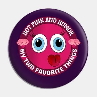 Hot Pink and Humor My Two Favorite Things - Hot Pink Funny Face Cartoon Emoji Pin