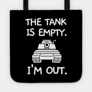 The tank is empty. I'm out. Tote