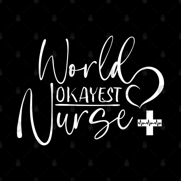 Worlds Okayest Nurse white text, Worlds Best Nurse, National Nurses Day by FlyingWhale369