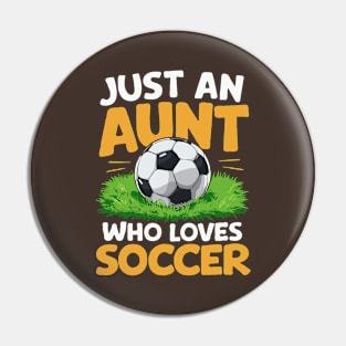 Just An Aunt Who Loves Soccer. Soccer Aunt Pin