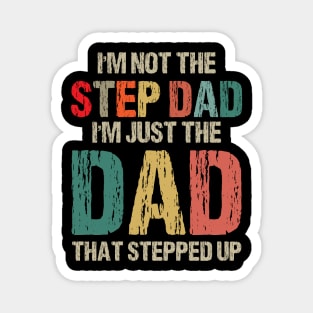 I'm Not The Step Dad I'm The Dad That Stepped Up Gift For Dad On Father's Day Birthday Magnet