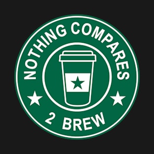 Nothing Compares 2 Brew - Coffee T-Shirt