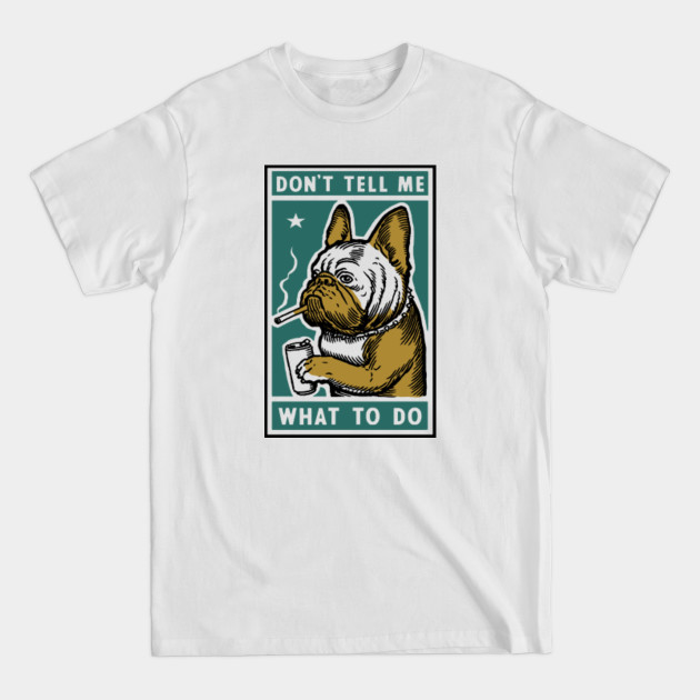 Discover Don't tell me - French Bulldog - T-Shirt