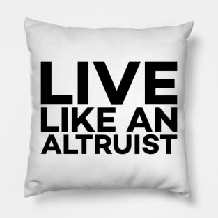 Live like an altruist text art Pillow