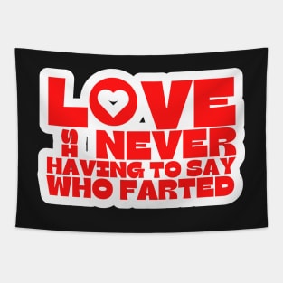 Love is Never Having To Say Who Farted Tapestry