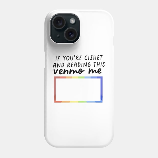 if youre cishet and reading this venmo me Phone Case by goblinbabe