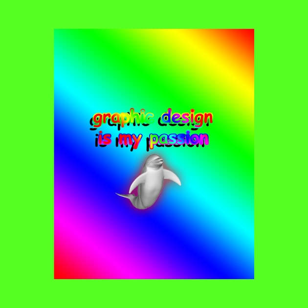 GRAPHIC DESIGN IS MY PASSION by RadicalLizard